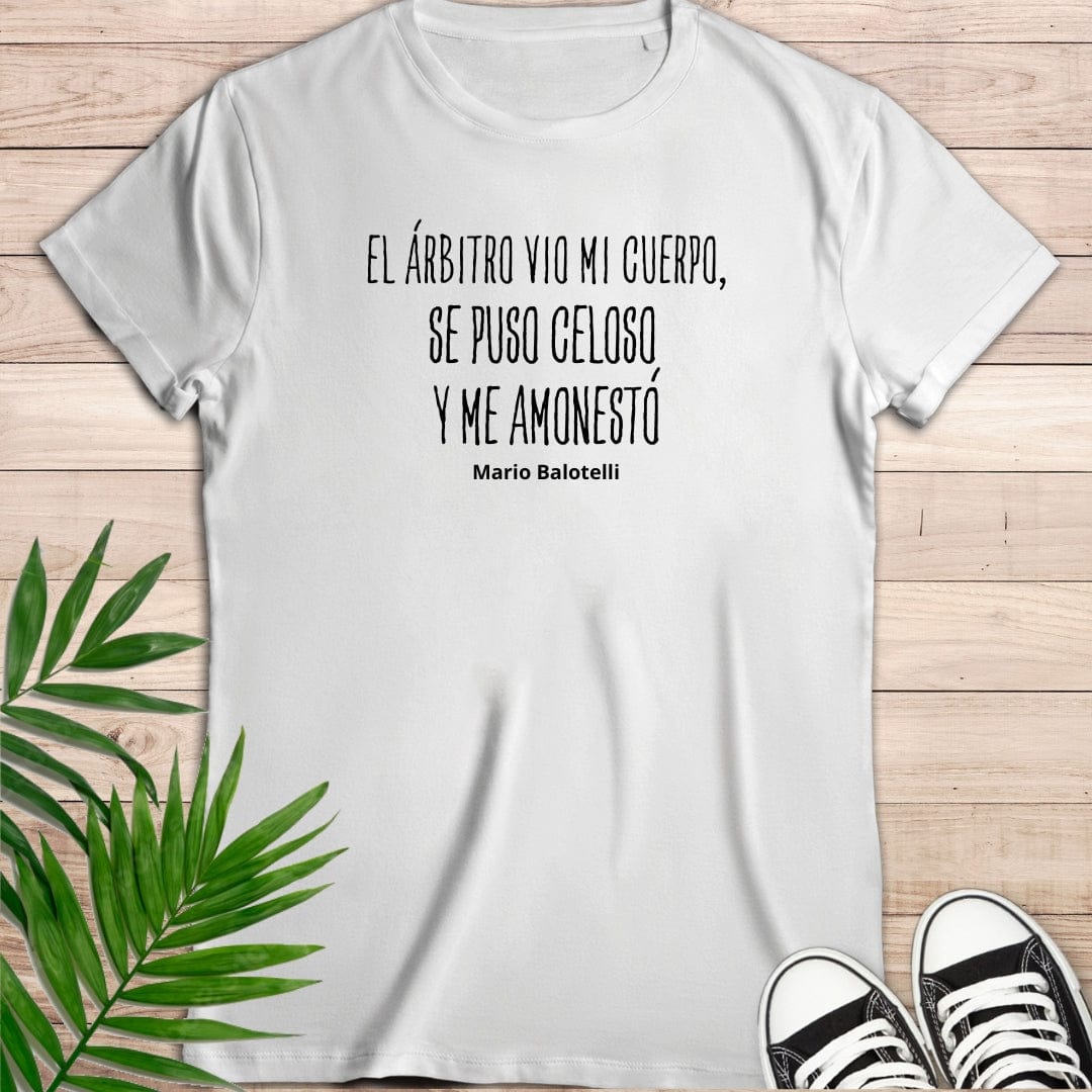 Camiseta de manga corta " -El árbitro vio mi cuerpo, se puso celoso y me anonestó". Mario Balotelli