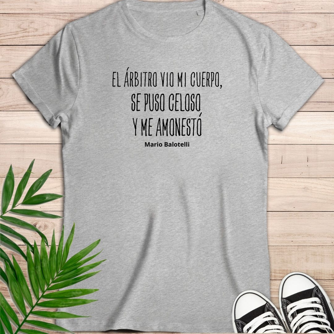 Camiseta de manga corta " -El árbitro vio mi cuerpo, se puso celoso y me anonestó". Mario Balotelli