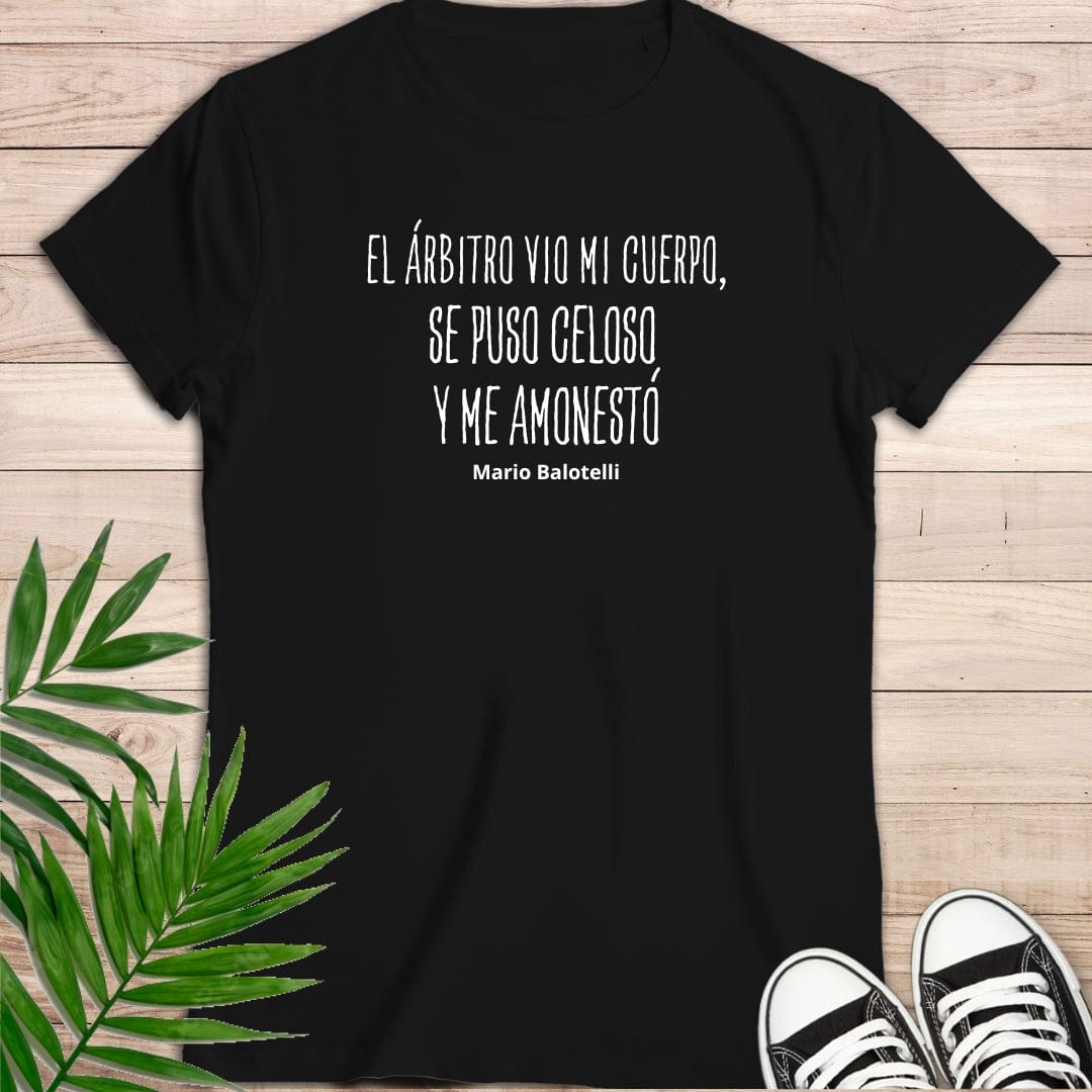 Camiseta de manga corta " -El árbitro vio mi cuerpo, se puso celoso y me anonestó". Mario Balotelli