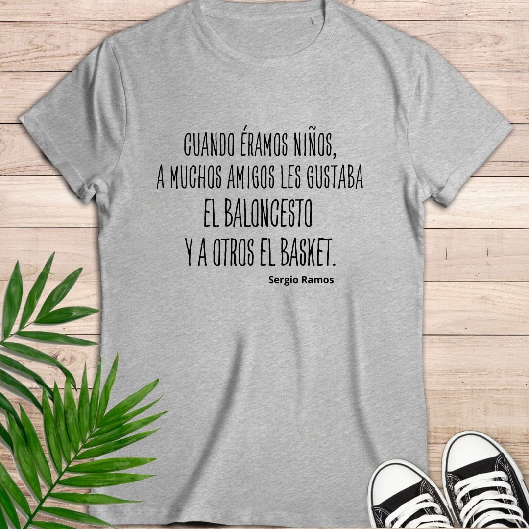 Camiseta de manga corta "Cuando éramos niños, a muchos amigos les gustaba el baloncesto y a otros el basket". Sergio Ramos