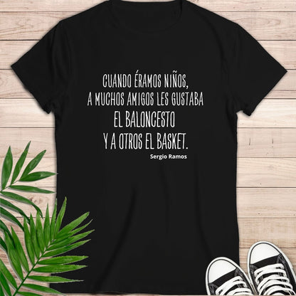 Camiseta de manga corta "Cuando éramos niños, a muchos amigos les gustaba el baloncesto y a otros el basket". Sergio Ramos