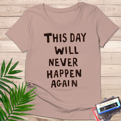 Camiseta "This Day Will Never Happen Again" – Mensaje Reflexivo Minimalista - KolorTees