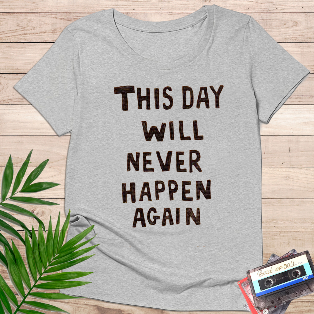 Camiseta "This Day Will Never Happen Again" – Mensaje Reflexivo Minimalista - KolorTees