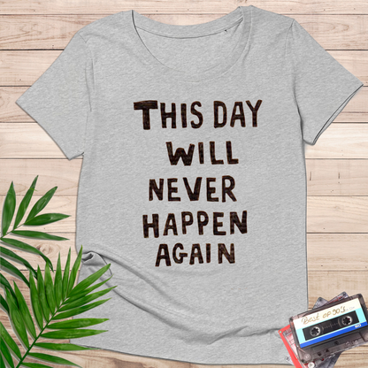 Camiseta "This Day Will Never Happen Again" – Mensaje Reflexivo Minimalista - KolorTees