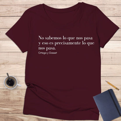 Camiseta de manga corta no sabemos lo que nos pasa y eso es precisamente lo que nos pasa. Ortega y Gasset